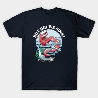 But Did We Sink? Moray And Anchor Design For Boat Owners T-Shirt